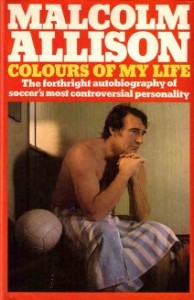 MALCOLM ALLISON, COLOURS OF MY LIFE